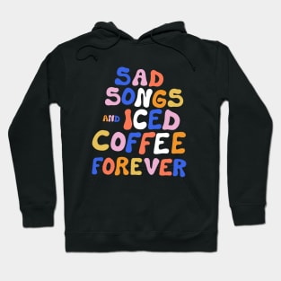 Sad Songs and Iced Coffee Forever Hoodie